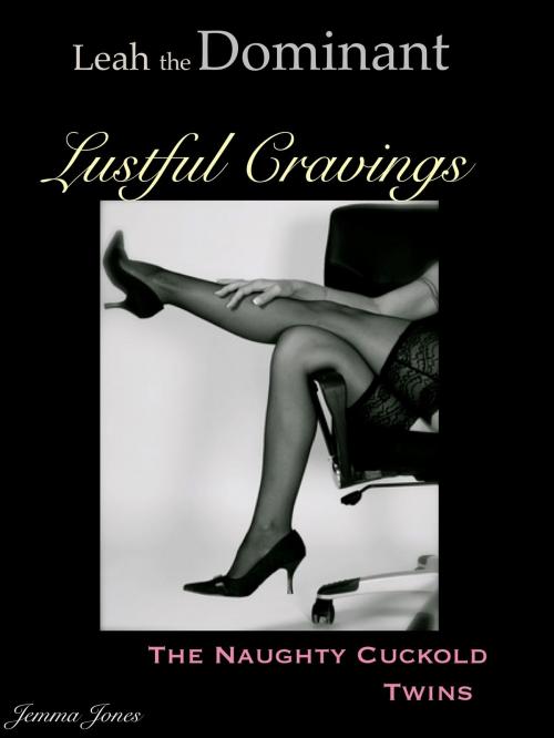 Cover of the book Leah the Dominant, Lustful Cravings, The Naughty Cuckold Twins by Jemma Jones, Jemma Jones