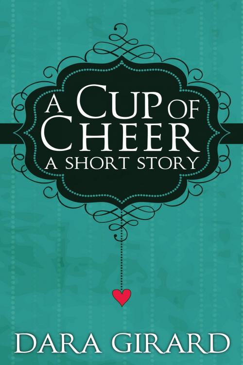 Cover of the book A Cup of Cheer by Dara Girard, Ilori Press Books LLC