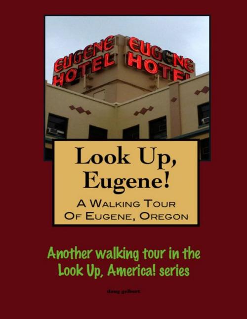 Cover of the book Look Up, Eugene! A Walking Tour of Eugene, Oregon by Doug Gelbert, Doug Gelbert