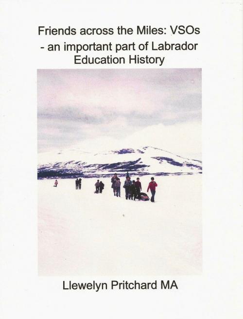 Cover of the book Friends across the Miles: VSOs - an important part of Labrador Education History Voluntary Service Overseas by Llewelyn Pritchard, Llewelyn Pritchard