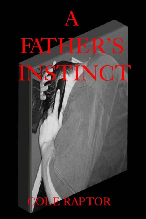 Cover of the book A Father's Instinct by Cole Raptor, Cole Raptor