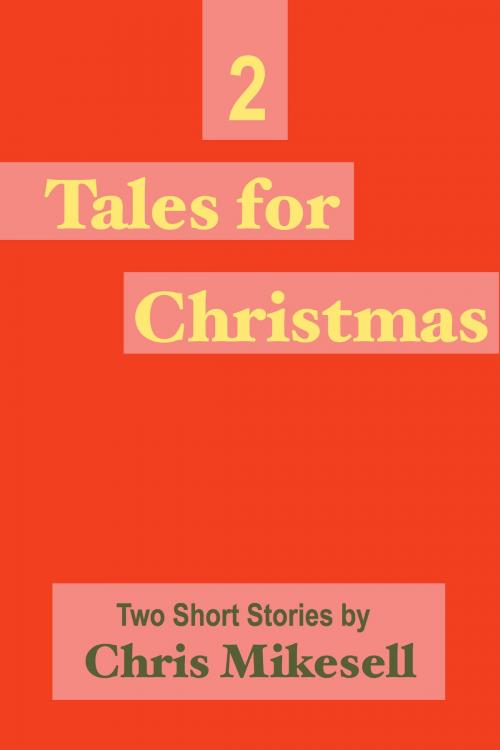 Cover of the book Two Tales for Christmas by Chris Mikesell, Chris Mikesell