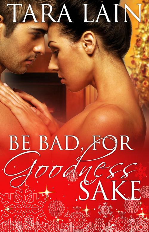Cover of the book Be Bad, for Goodness Sake by Tara Lain, Tara Lain