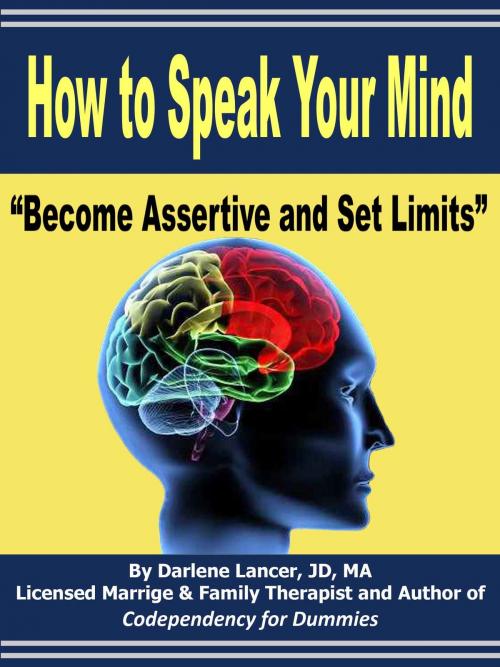 Cover of the book How to Speak Your Mind: Become Assertive and Set Limits by Darlene Lancer JD LMFT, Darlene Lancer JD LMFT