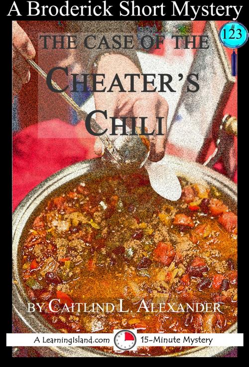 Cover of the book The Case of the Cheater's Chili: A 15-Minute Brodericks Mystery by Caitlind L. Alexander, LearningIsland.com
