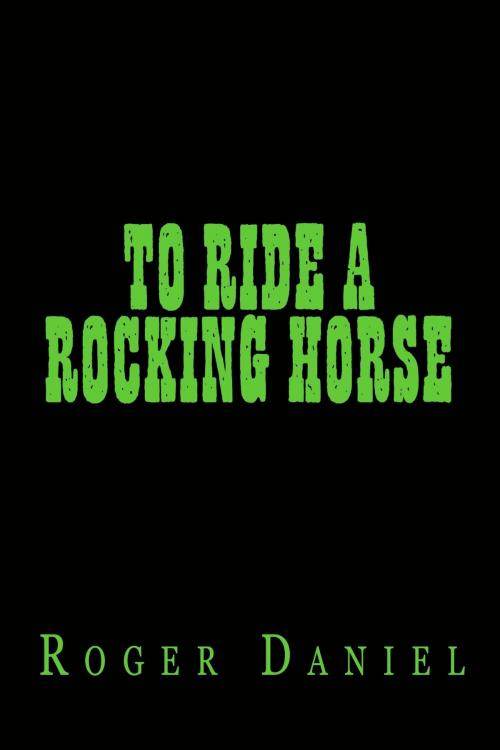 Cover of the book To Ride a Rocking Horse by Roger Daniel, Roger Daniel