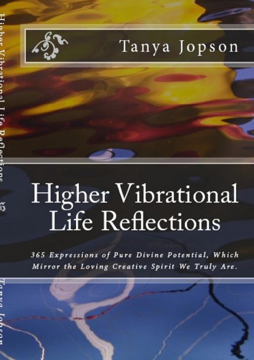 Cover of the book Higher Vibrational Life Reflections by Tanya Jopson, Tanya Jopson