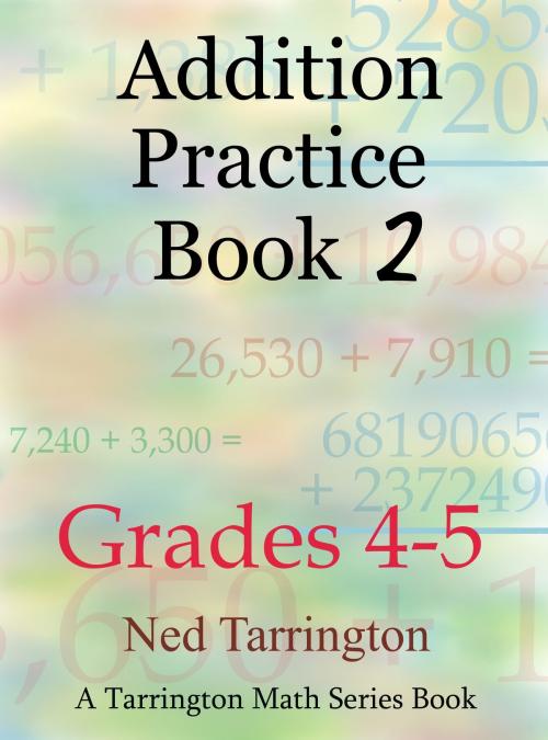 Cover of the book Addition Practice Book 2, Grades 4-5 by Ned Tarrington, Ned Tarrington