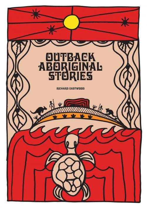 Cover of the book Outback Aboriginal Stories by Richard Eastwood, Springwood Emedia