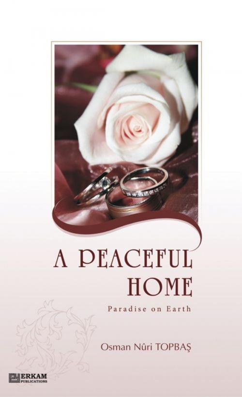 Cover of the book A Peaceful Home Paradise on Earth by Osman Nuri Topbas, Erkam Publications