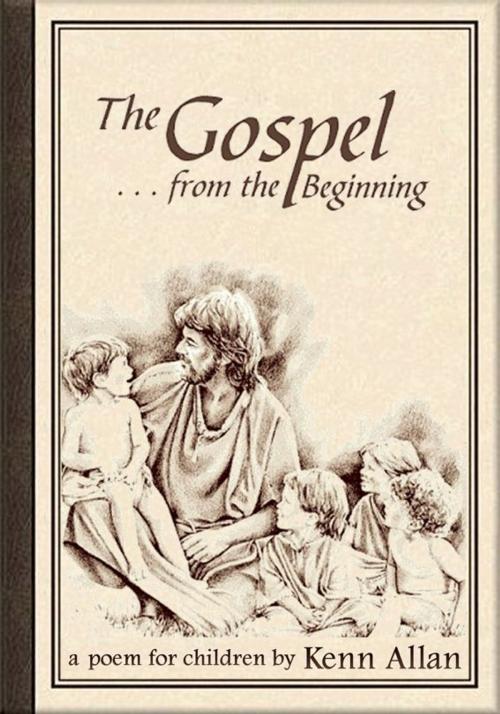 Cover of the book The Gospel: From the Beginning... by Kenn Allan, Kenn Allan