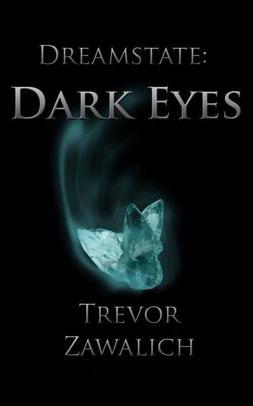 Cover of the book Dreamstate: Dark Eyes by Trevor Zawalich, Trevor Zawalich