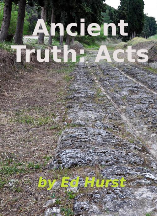 Cover of the book Ancient Truth: Acts by Ed Hurst, Ed Hurst