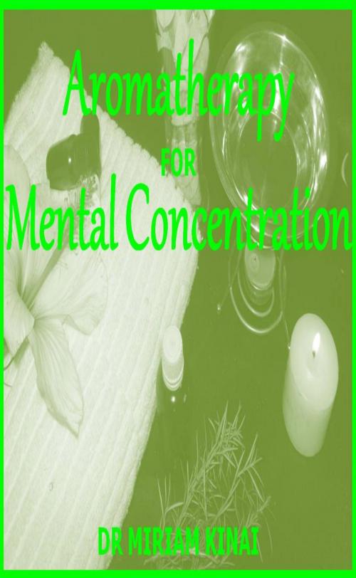 Cover of the book Aromatherapy for Mental Concentration by Miriam Kinai, Miriam Kinai