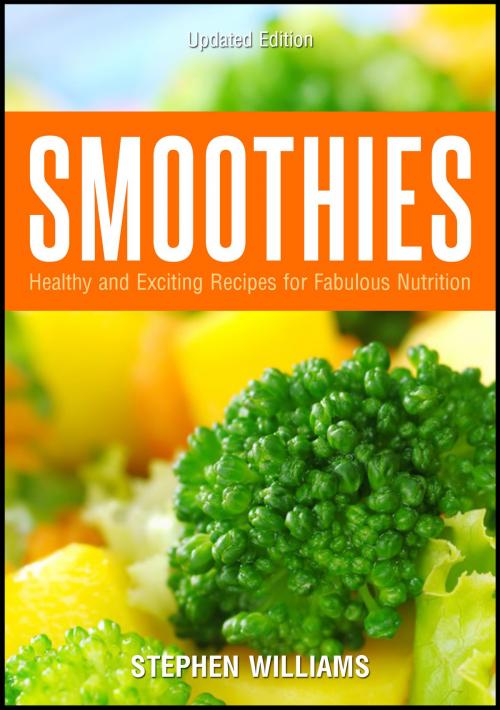 Cover of the book Smoothies: Healthy and Exciting Recipes for Fabulous Nutrition by Stephen Williams, Stephen Williams