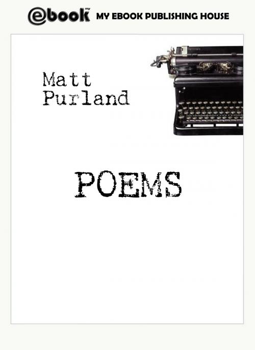 Cover of the book Poems by Matt Purland, My Ebook Publishing House