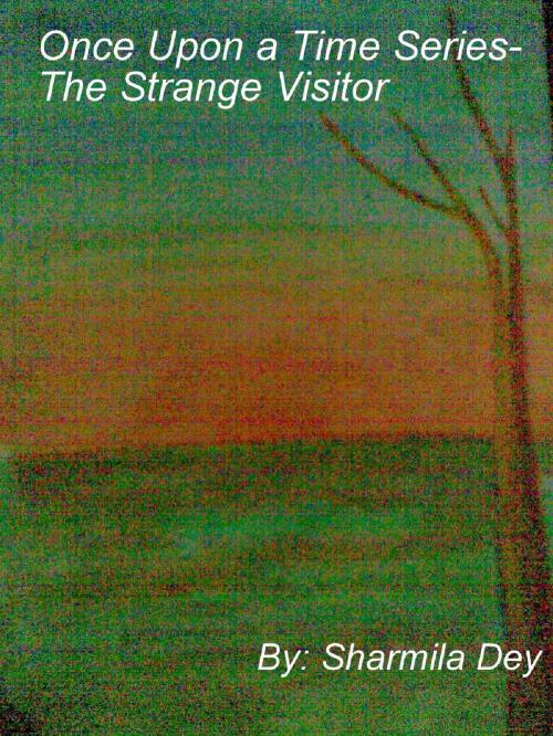 Cover of the book Once Upon a Time Series- The Strange Visitor by Sharmila Dey, Sharmila Dey