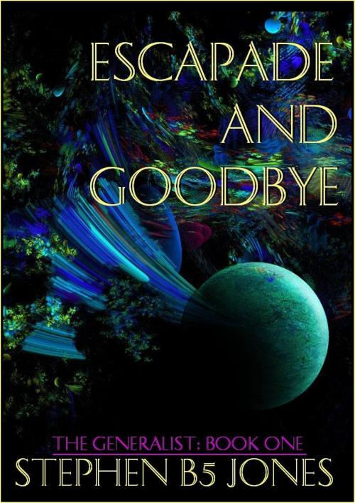 Cover of the book Escapade and Goodbye by Stephen B5 Jones, Stephen B5 Jones