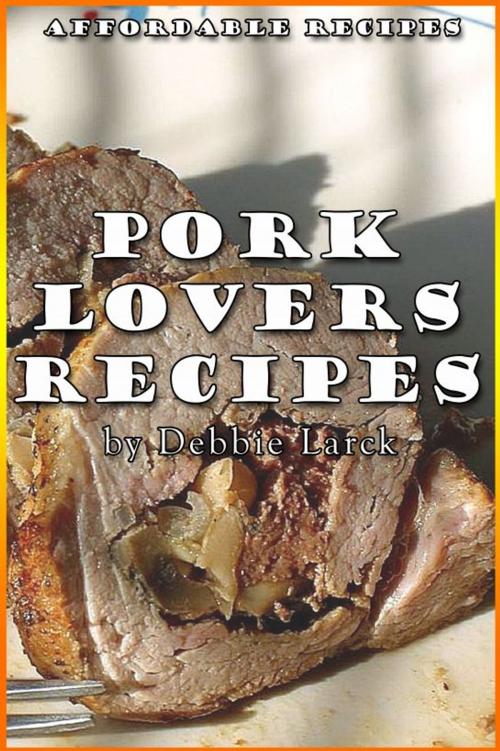 Cover of the book Pork Lovers Recipes by Debbie Larck, Debbie Larck