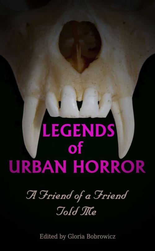 Cover of the book Legends of Urban Horror: A Friend of a Friend Told Me by Gloria Bobrowicz, Sirens Call Publications