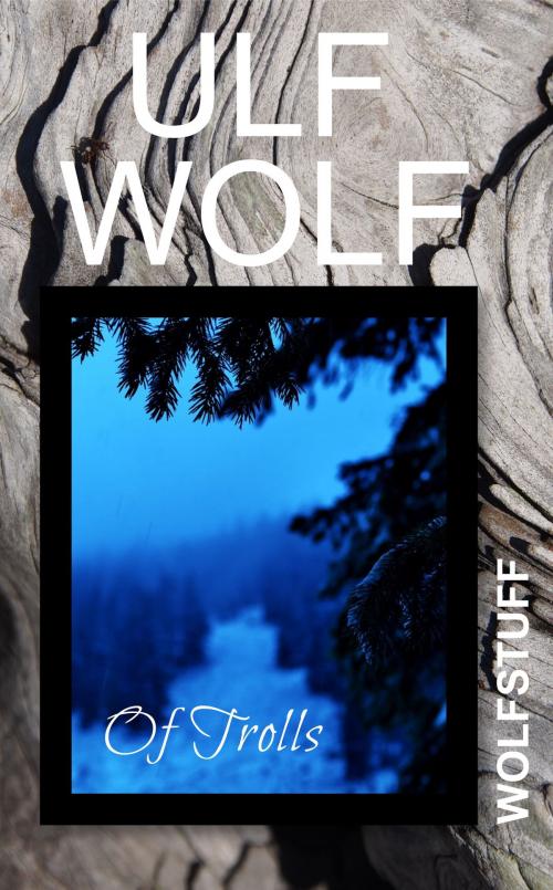 Cover of the book Of Trolls by Ulf Wolf, Ulf Wolf