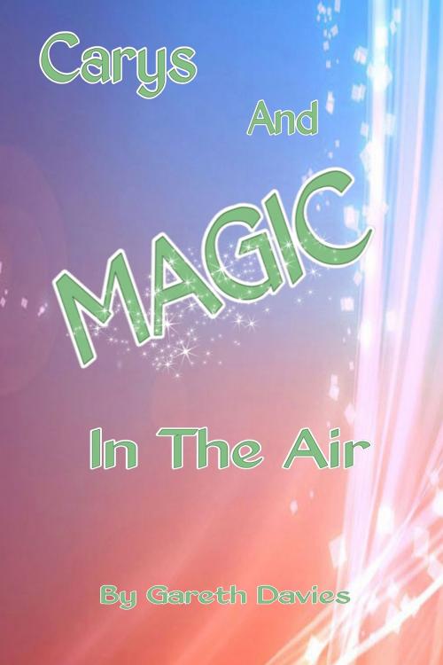 Cover of the book Carys And Magic In The Air by Gareth Davies, Gareth Davies