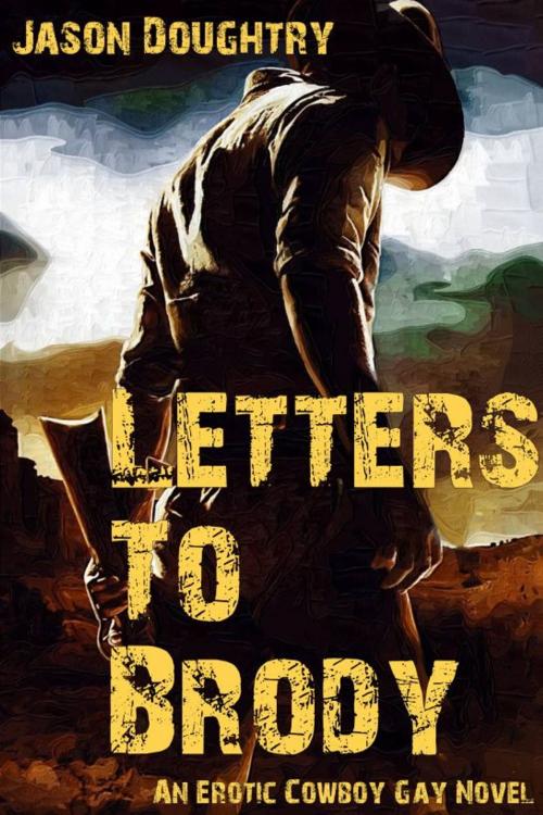 Cover of the book Letters To Brody: An Erotic Cowboy Gay Novel by Jason Doughtry, TopOfBooks