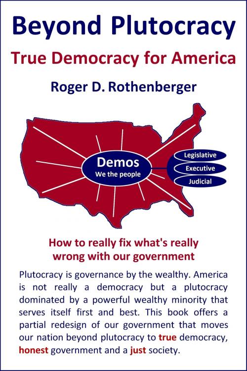 Cover of the book Beyond Plutocracy: True Democracy for America by Roger Rothenberger, Roger Rothenberger
