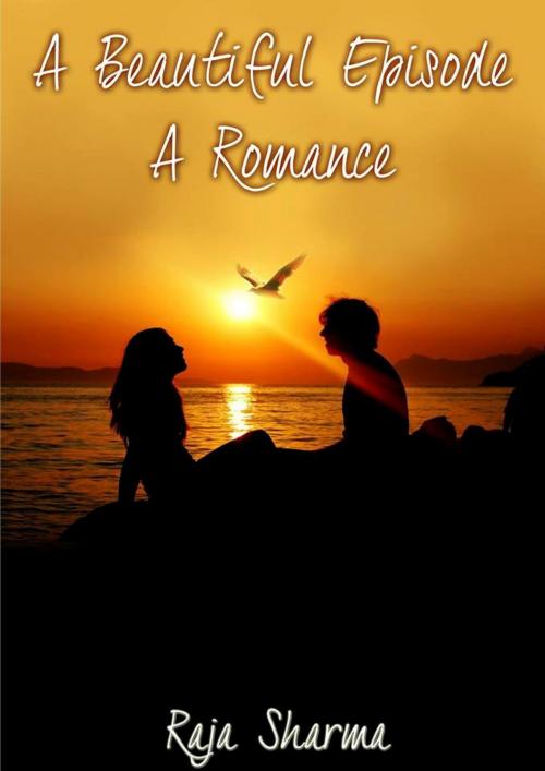 Cover of the book A Beautiful Episode: A Romance by Raja Sharma, Raja Sharma