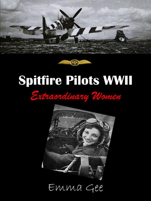 Cover of the book Spitfire Pilots WWII-Extraordinary Women by Emma Gee, Emma Gee