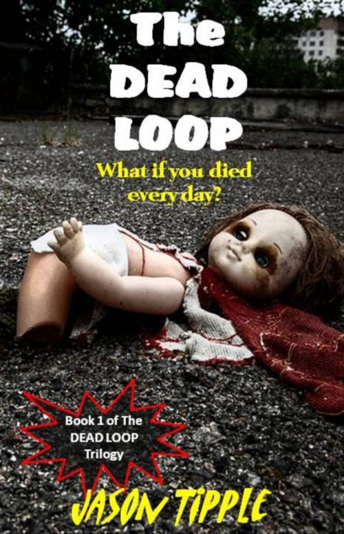 Cover of the book The Dead Loop 1 by Jason Tipple, Jason Tipple