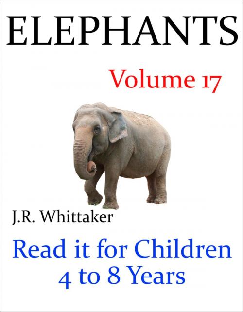 Cover of the book Elephants (Read it book for Children 4 to 8 years) by J. R. Whittaker, J. R. Whittaker