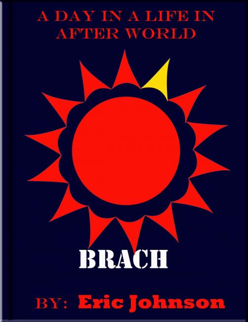 Cover of the book A Day in a Life in After World: Brach by Eric Johnson, Eric Johnson