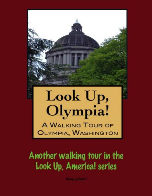 Cover of the book Look Up, Olympia! A Walking Tour of Olympia, Washington by Doug Gelbert, Doug Gelbert