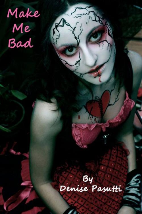 Cover of the book Make Me Bad by Denise Pasutti, Denise Pasutti