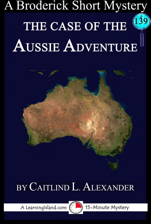 Cover of the book The Case of the Aussie Adventure: A 15-Minute Brodericks Mystery by Caitlind L. Alexander, LearningIsland.com