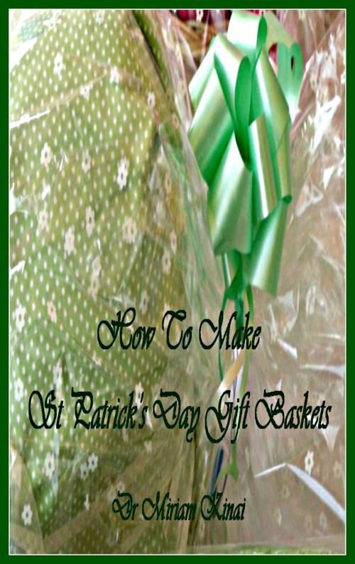 Cover of the book How to Make St Patrick’s Day Gift Baskets by Miriam Kinai, Miriam Kinai