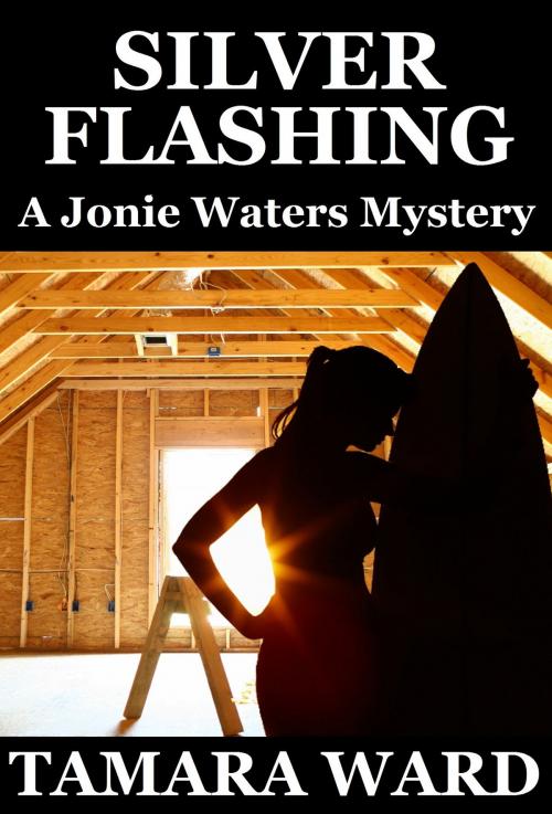 Cover of the book Silver Flashing (A Jonie Waters Mystery) by Tamara Ward, Tamara Ward