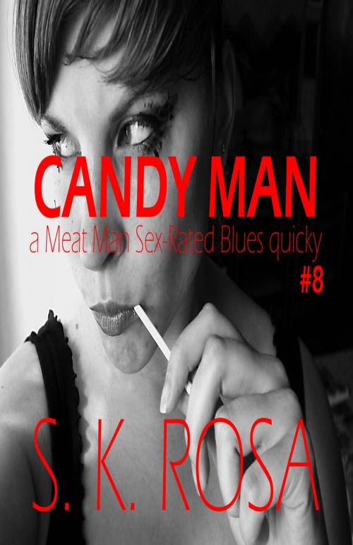 Cover of the book Candy Man: a Meat Man Sex-Rated Blues Quicky #8 by SK Rosa, SK Rosa