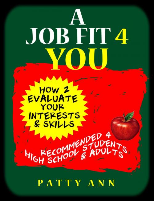 Cover of the book A Job Fit 4 YOU! How 2 Evaluate Your Skills & Interests by Patty Ann, Patty Ann's Pet Project
