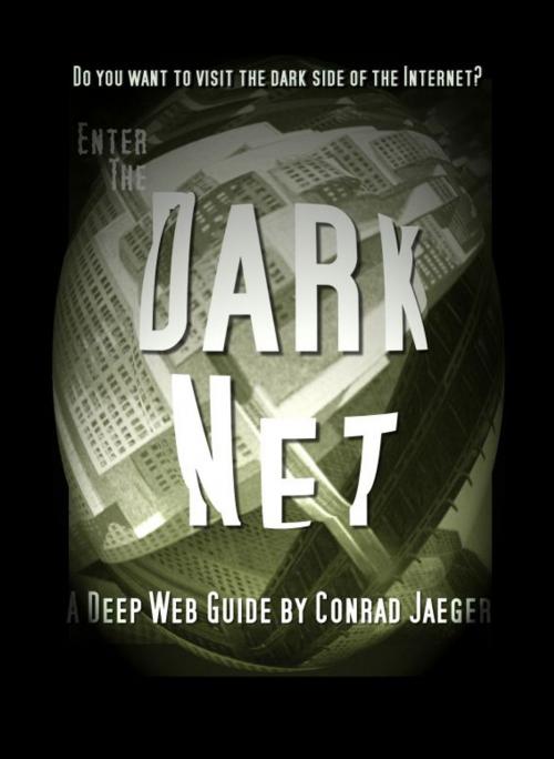 Cover of the book Enter the Dark Net: The Internet’s Greatest Secret by Conrad Jaeger, Conrad Jaeger