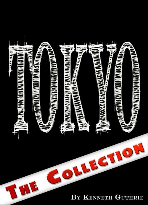Cover of the book Tokyo: The Collection by Kenneth Guthrie, Lunatic Ink Publishing
