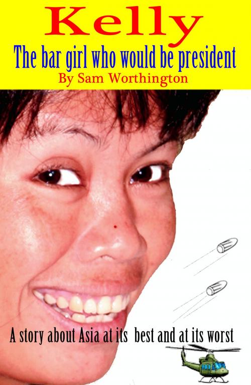 Cover of the book Kelly: The bar girl who would be president by Sam Worthington, Sam Worthington