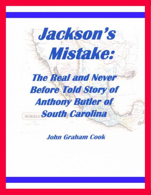 Cover of the book Jackson's Mistake: The Real and Never Before Told Story of Anthony Butler of South Carolina by John Cook, John Cook