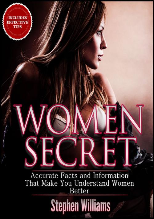 Cover of the book Women Secret: Accurate Facts and Information That Make You Understand Women Better by Stephen Williams, Stephen Williams