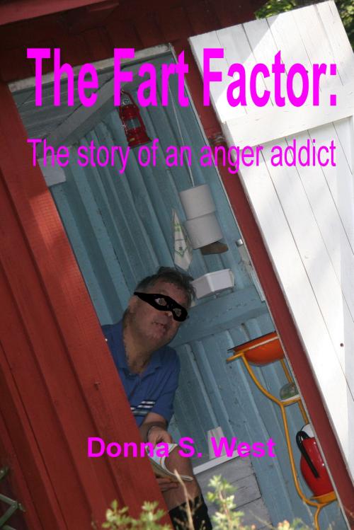 Cover of the book The Fart Factor: The Story of an Anger Addict by Donna West, Donna West