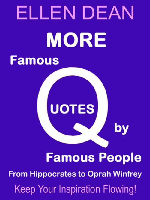 Cover of the book More Famous Quotes by Famous People from Hippocrates to Oprah Winfrey by Ellen Dean, Ellen Dean