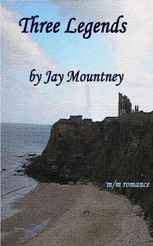 Cover of the book Three Legends by Jay Mountney, Jay Mountney