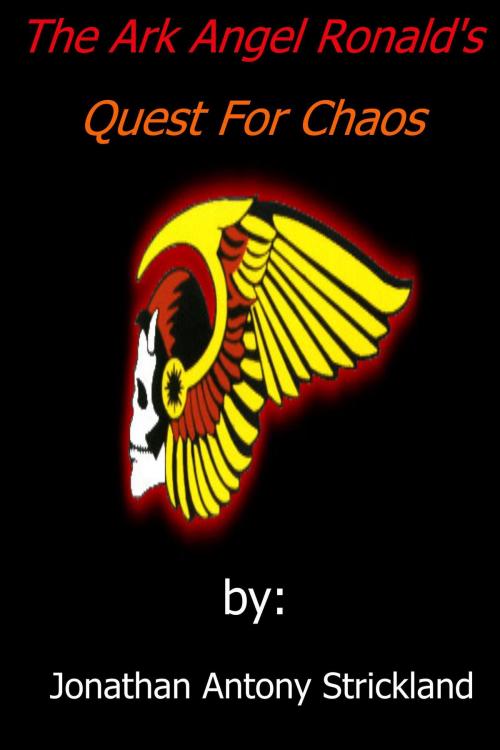 Cover of the book The Ark Angel Ronald's Quest for Chaos by Jonathan Antony Strickland, Jonathan Antony Strickland