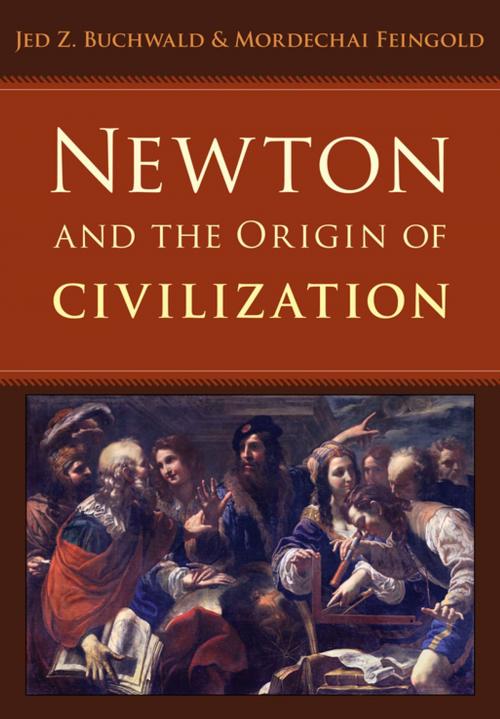 Cover of the book Newton and the Origin of Civilization by Mordechai Feingold, Jed Z Buchwald, Princeton University Press